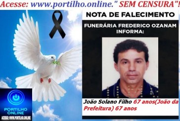 LUTO!!!🕯😪👉😱😭😪⚰🕯😪 NOTA DE FALECIMENTO …João Solano Filho (João da Prefeitura)   67 anos… A FUNERÁRIA FREDERICO OZANAN INFORMA