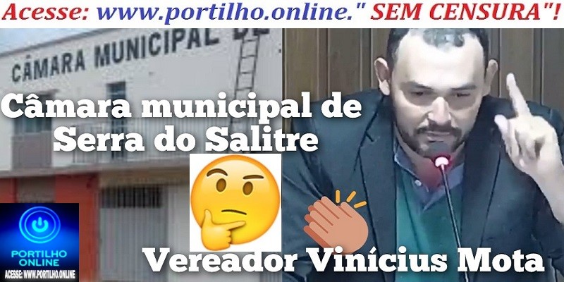 👉📢👍🚀💵⚖💷🤔😱💸Portilho, a Câmara Municipal de Serra do Salitre começou a ser passado a limpo.