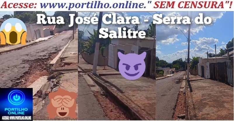 👉🤔🕯❓📢🙄🚜🕳🕳👉🔎Serra do Salitre.Oi portilho boa tarde eu vim fazer reclamação dessa rua  José Clara aqui na Serra do Salitre