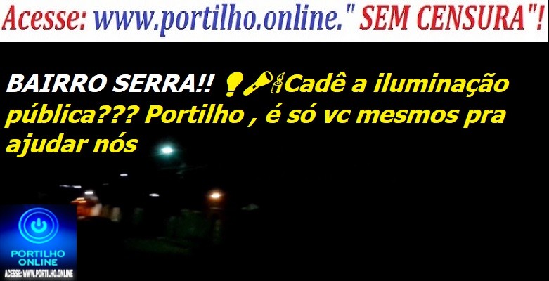 👉📢👀🤔❓🔌💡🔦🕯Cadê a iluminação pública???Portilho Está 💡 esta queimado já faz muito tempo viu, é só vc mesmos pra ajudar nós