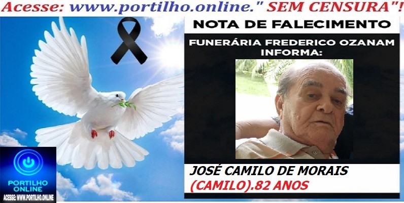 👉⚰🕯😔😪⚰🕯😪👉😱😭 😪⚰🕯😪 NOTA DE FALECIMENTO…. Faleceu JOSÉ CAMILO DE MORAIS (CAMILO). 82 ANOS… FREDERICO OZANAM INFORMA…👉⚰🕯😔😪⚰🕯😪👉😱😭 😪⚰🕯😪  FREDERICO OZANAM INFORMA…