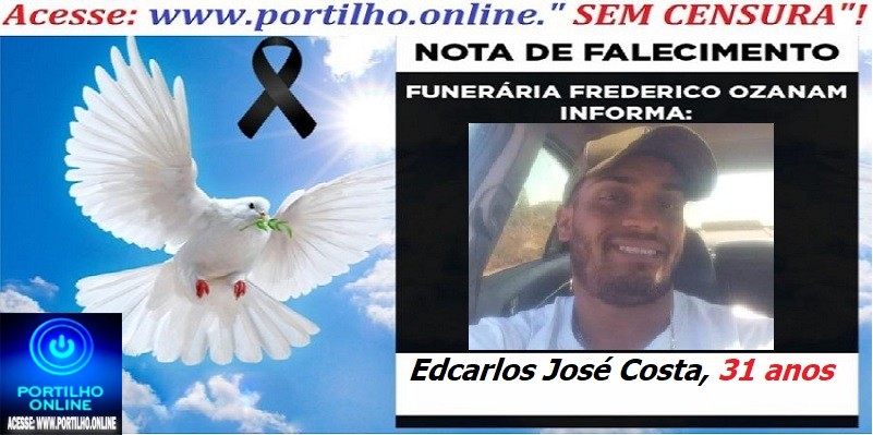 👉⚰🕯😔😪⚰🕯😪👉😱😭 😪⚰🕯😪 NOTA DE FALECIMENTO…. Faleceu DE ACIDENTE EDCALROS JOSÉ COSTA, 31 ANOS  … FREDERICO OZANAM INFORMA…