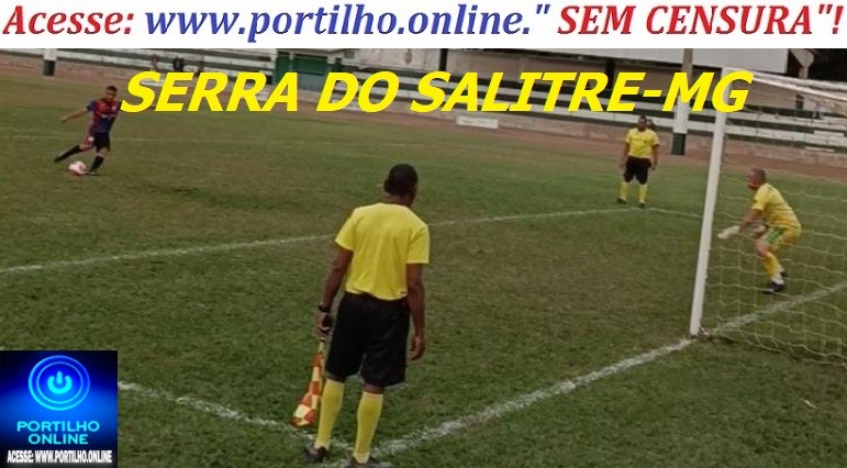 👉👀📢👿🚨🏆⚽⚽😱😮😳😜Serra do Salitre! Portilho, Uma competição que deveria ser divertida e de alegria, justa Se torna um circo de palhaçada