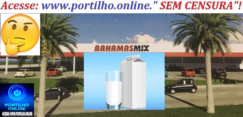 👉Bahamas esta lititando a compra de leite??? 🍼🥛❓📢🤔👀🐮🐄Portilho, Cadê o Procon de Patrocínio?