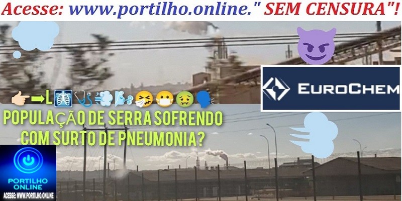 A👉🏻➡🩻🩺💨🌬🎯🚒🚑🚨💊🌡🧪🤧😷🤮🤢🗣🗣 SERRA ESTÁ COM SURTO DE PNEUMONIA. Poderá ser por causa da poluição da mineração ⛏?