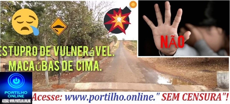 👉👺👿😡😠📢🚓🚔🚨⚖👀😪Estupro de vulnerável de menina de 8 anos. “Boa noite Portillho tenho uma notícia anônima . Faz a notícias