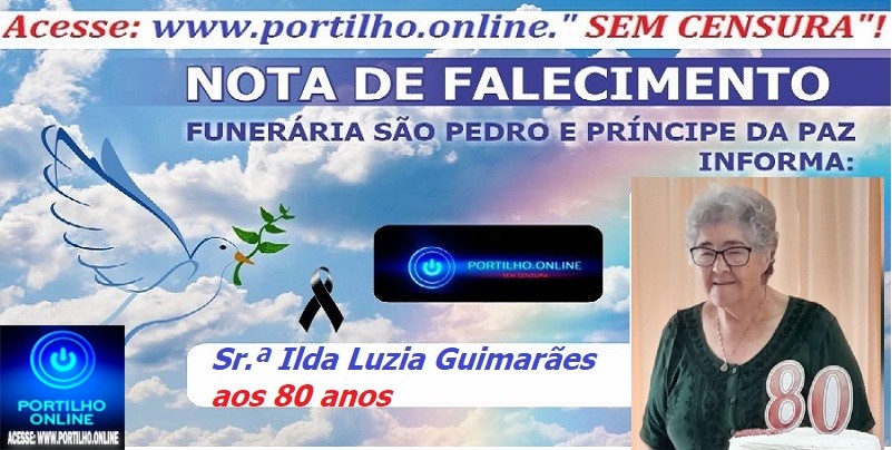 👉⚰🕯😔😪👉😱😭😪⚰🕯😪👉LUTO… NOTA DE FALECIMENTO …FUNERÁRIA SAO PEDRO E PRÍNCIPE DA 🕊PAZ🕊🕊 … INFORMA…Faleceu em Patrocínio-MG a Sr.ª Ilda Luzia Guimarães aos 80 anos.