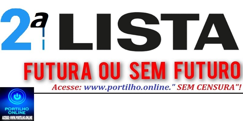 📢👉👀🔛👊🔎🕵️‍♀️🔍🚀🤝❓🗣Confira a segunda lista “Dos futuros, sem futuro depois da LAPADA ELEITORAL”!