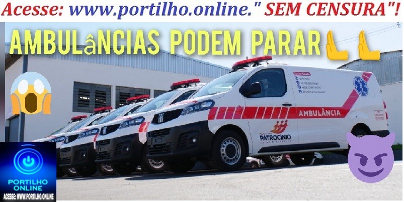 🚨📢👉❓🔎🕵️‍♀️🔍👀🚑🚨Ambulâncias 🚑🚑 de Patrocinio pode parar 🫷 🫷 🫷 🫷