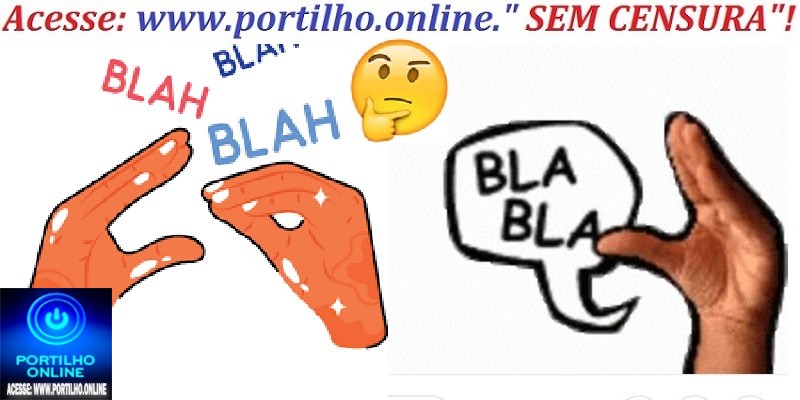 👉BLÁ…BLÁ…BLA📢❓👿✍👏❓❓❓Falouuu…Falouuu…Faloooouu e não falou o nome do indivíduo. ” Portilho, Passando pra dizer que estou indignado” 😢