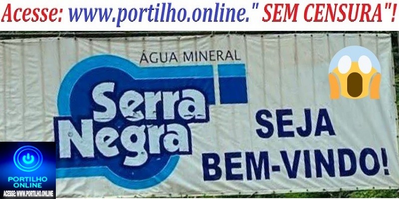 👉📢⚖👀❓🤔🔎🕵🔍⏲⏰💸Denúncias: Olá Portilho ! Queria pedir sua ajuda pra fazer um apelo aki sobre a empresa Água Mineral Serra Negra