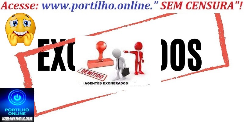 📢👊👉👿👺👏✍🤝🔍🕵🔎👏👏👏ELES FORAM EXONERADOS: Portilho, parece que já exoneraram dois: é pouco pela lista de traidores.