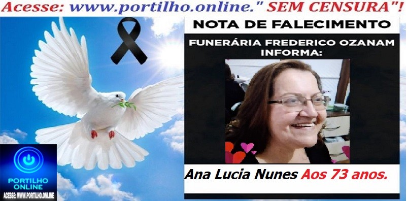 ⚰ 🕯😔😪👉😱😭 😪⚰🕯😪 NOTA DE FALECIMENTO… O Sra: Ana Lucia Nunes  Aos 73 anos. … FUNERÁRIA FREDERICO OZANAM