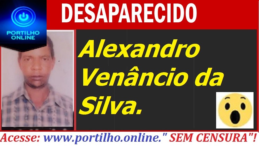 DESAPARECIDO! Alexandro Venâncio da Silva ( 46 anos).