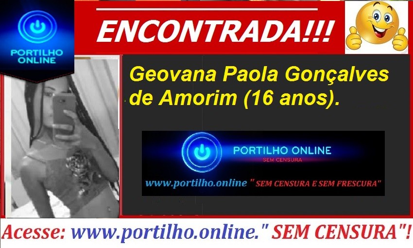    LOCALIZADA!!! ENCONTRADA!!! ESTÁ BEM!!! A jovem Geovana Paola Gonçalves Amorim. Está bem!