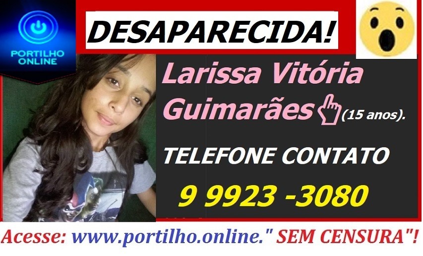 ADOLESCENTE DESAPARECIDA! Larissa Vitória Guimarães (15 ANOS)