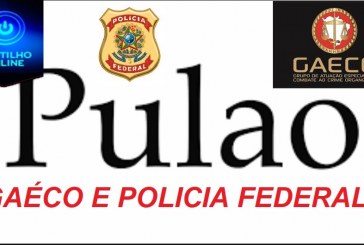 GAECO E POLICIA FEDERAL ESTA JÁ RONDANDO A CIDADE. AGUARDE O “PULÃO”!