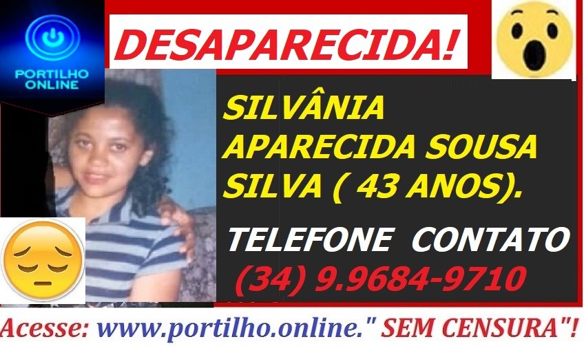 DESAPARECIDA!!! SILVÂNIA APARECIDA SOUSA SILVA ( 43 ANOS).