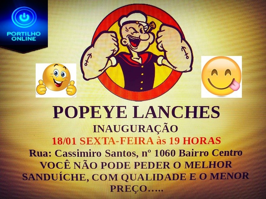 Inaugura nesta sexta feira dia, 18/01/2019 POPEYE LANCHES. RUA CASSIMIRO SANTOS- CENTRO.