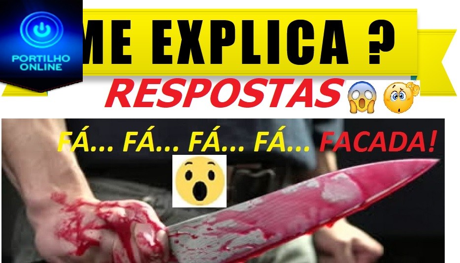 RESPOSTAS!!!  DO FÁ… FÁ… FÁ… FÁ… FACADAS! Portilho?? Você postou lá as facadas Mas não foi assim que aconteceu!