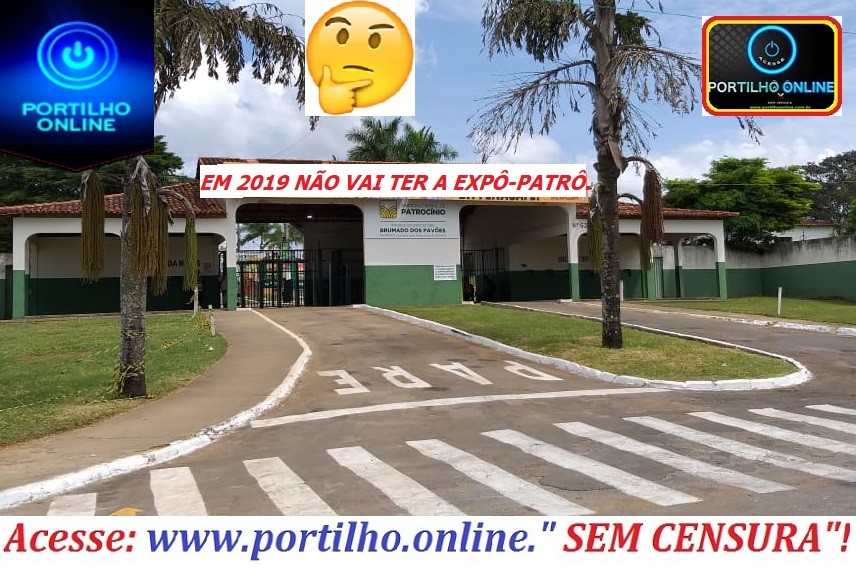 👉👏👍😱🤑 NÃO VAI ACONTECER A EXPÔ-PATRO/2019. Motivos… Depois da “avalanche da FENACAFÉ”.