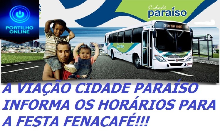 👉🤔👍👏😱 A VIAÇÃO CIDADE PARAÍSO INFORMA OS HORÁRIOS PARA A FESTA FENACAFÉ!!!