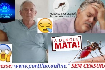 O 👉🤔😠😭😓💉🌡💊 Senhor Ley ( do Dom Lustosa) teria morrido de dengue??? Te peço pelo amor de Deus que nos ajude, tinha que passar pelo menos o fumacê