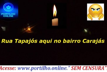 👉😠😱🙄🔦💡🔌🕯 Olha Portilho a Rua Tapajós aqui no bairro Carajás tem nenhuma iluminação aqui.