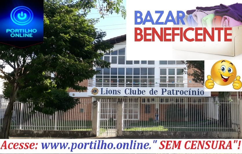 👉👍🙌🙄 😀 BAZAR BENEFICENTE!!! DIA, 07/07/2019 NO LIONS DE PATROCÍNIO.