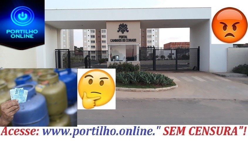 👉🔥😱🤔😠🙄🔥🤫 ACABOU O GÁS???? Portilho, precisamos da sua ajuda, nos aqui do condomínio portal caminhos do cerrado