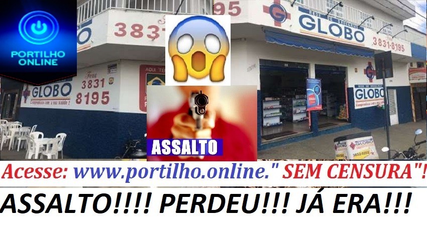 👉😱🚔🚨🔫🤑💰💵😠🚓 ASSALTO!!! PERDEU!!! JÁ ERA!!!DROGARIA GLOBO 4 – MORADA NOVA