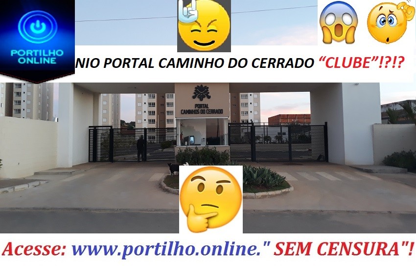 👉😡😠👊🚨🚓🚔 RECLAMAÇÃO!!! CONDOMINIO PORTAL CAMINHO DO CERRADO “CLUBE”!?!?