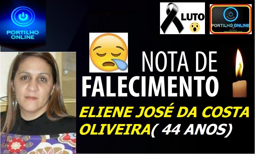 👉⚰😥👉⚰😥⚰NOTA DE FALECIMENTO E CONVITE. FALECEU ELIANE JOSÉ DA COSTA OLIVEIRA ( 44 ANOS)