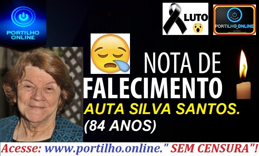 👉⚰😥👉⚰😥⚰NOTA DE FALECIMENTO E CONVITE… FALECEU A SENHORA AUTA SILVA SANTOS( 84 ANOS).