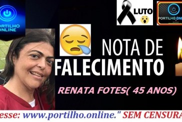 👉 SEGUE… O LÍDER… 👉⚰🕯😪🙏🕯😭NOTA DE FALECIMENTO E CONVITE… FACELEU RENATA FONTES( VULGO BOLINHA – 45 ANOS)