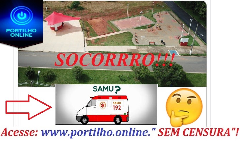 SEGUE… O LÍDER…👉👎🚑👊🤔👉👎🚑 MAIS UMA DO ” SAMUCA” !!!Portilho Boa tarde, tudo bom? Se passaram mais 10 minutos e nada do Samu…