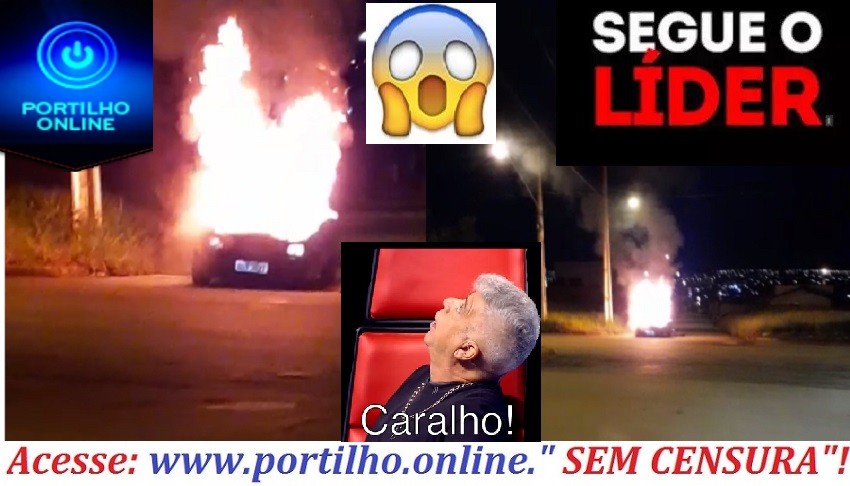 👉SEGUE… O LÍDER…. 👉🤔🚨🚒🔥🔥🔥🔥CARRO PEGA FOGO!! MESMO NA MADRUGADA DE TERÇA FEIRA???