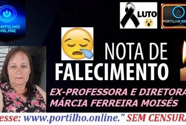 👉⚰🕯😪😥😢NOTA DE FALECIMENTO E CONVITE: FALECEU A EX-VICE DIRETORA MÁRCIA FERREIRA MOISÉS