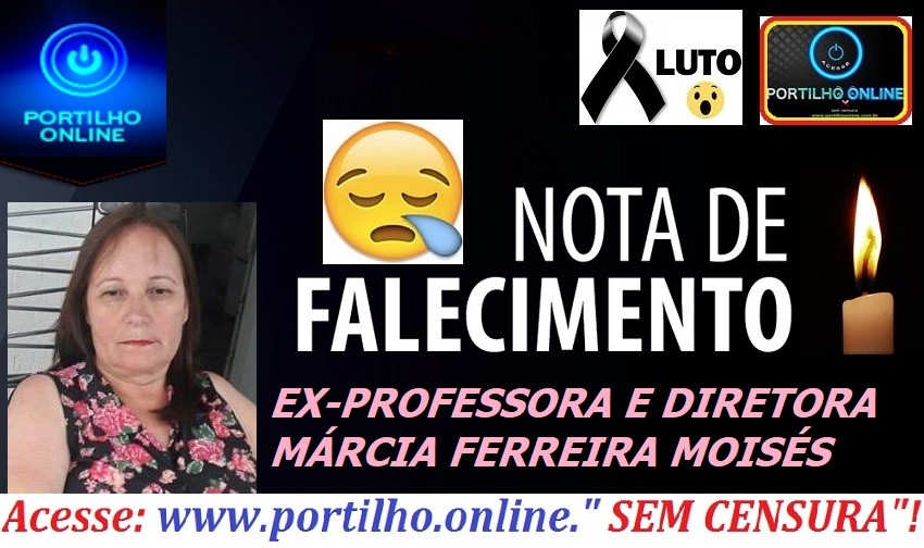 👉⚰🕯😪😥😢NOTA DE FALECIMENTO E CONVITE: FALECEU A EX-VICE DIRETORA MÁRCIA FERREIRA MOISÉS