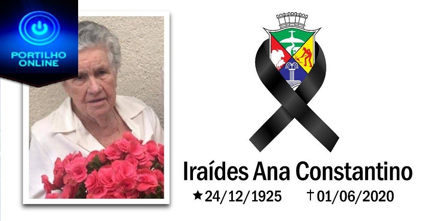 👉😷🤧⚰🕯🌡💉NOTA DE FALECIMENTO!!! Morreu hoje dia, 01/06/2020 Iraídes Ana Constantino (94 anos).