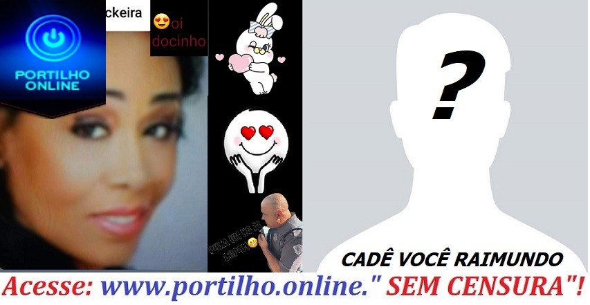 👉😱😍😘Oi Portilho… ESTOU PROCURANDO “ ELE”?!?!?!? O GOSTOSÃO. Portilho, nome dele é Raimundo apelido dele é mineiro motorista de caminhão.