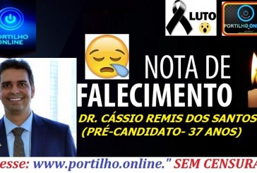 👉⚰🕯😪🙏🕯😭NOTA DE FALECIMENTO E CONVITE: LUTO!!! NOTA E PESAR DA MORTE DE DR. CÁSSIO REMIS DOS SANTOS.