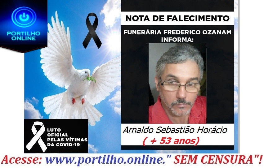 👉😔⚰🕯😪👉😱😭😪⚰🕯😪NOTA DE FALECIMENTO… Arnaldo Sebastião Horácio(  53 anos)… FUNERÁRIA FREDERICO OZANAM INFORMA…