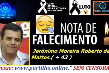 VITIMA DE COVID -19…  👉😔⚰🕯😪👉😱😭😪⚰🕯😪NOTA DE FALECIMENTO…Faleceu Jerônimo Moreira Roberto de Mattos ( 43 )