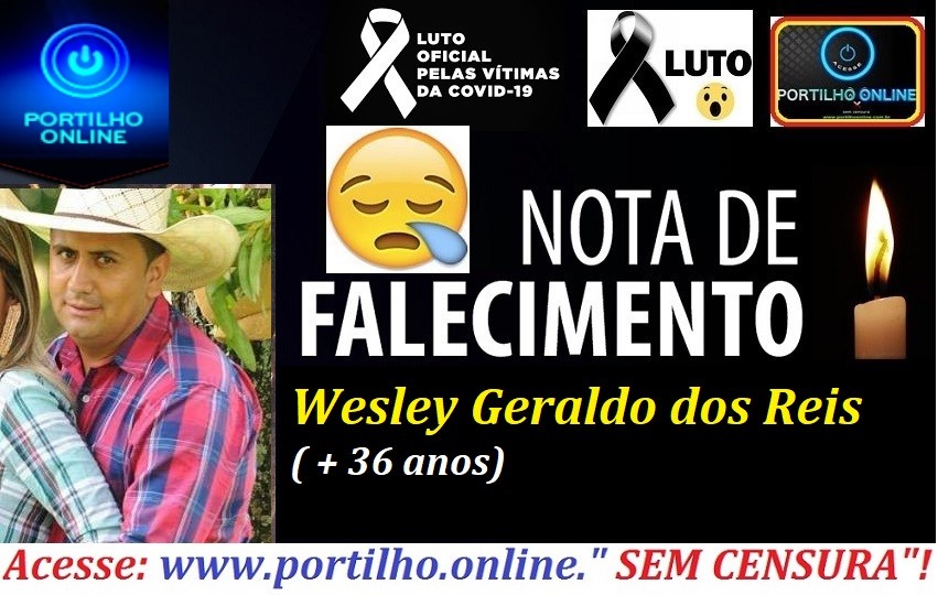 VITIMA DE COVID-19 👉😔⚰🕯😪👉😱😭😪⚰🕯😪NOTA DE FALECIMENTO… FALECEU…  Wesley Geraldo dos Reis (36 anos) FUNERÁRIA FREDERICO OZANAM INFORMA…