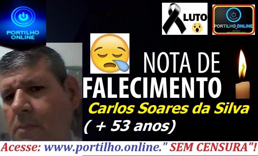 VITIMA DE COVID-19 👉😔⚰🕯😪👉😱😭😪⚰🕯😪NOTA DE FALECIMENTO…Faleceu Carlos Soares da Silva( + 53 anos) …