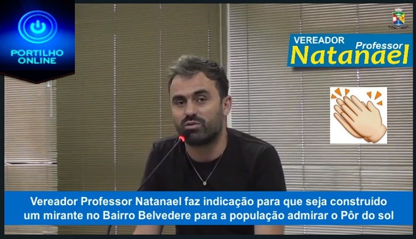 👉🤔👉👏👏👏🤙👍🙌Vereador Professor Natanael indica ao Executivo a construção de um mirante no Bairro Belvedere