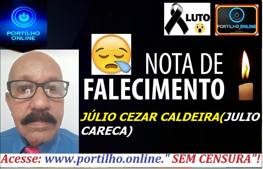 👉😔⚰🕯😪👉😱😭😪⚰🕯😪NOTA DE FALECIMENTO…Faleceu o Sr. Júlio César Caldeira de Oliveira ( Julio careca 66 anos)…