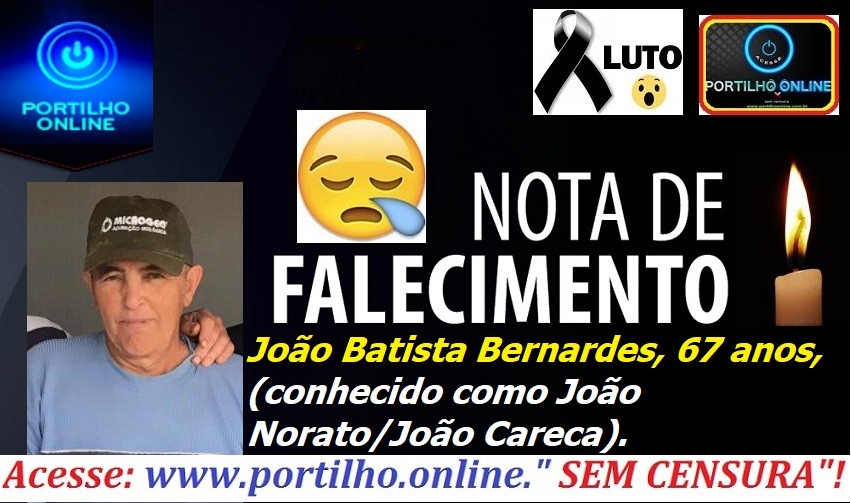 👉😔⚰🕯😪👉😱😭😪⚰🕯😪NOTA DE FALECIMENTO…Faleceu o Sr. oão Batista Bernardes, com 67 anos,  conhecido como João Norato…