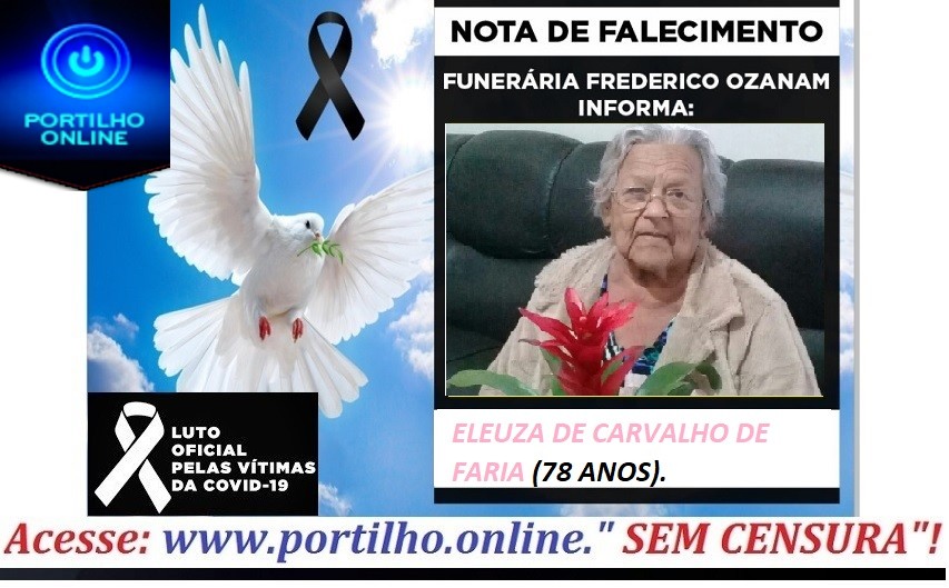 👉😔⚰🕯😪👉😱😭😪⚰🕯😪NOTA DE FALECIMENTO…Faleceu a Sra. ELEUZA DE CARVALHO DE FARIA ( 78 ANOS )  … FUNERÁRIA FREDERICO OZANAM INFORMA…
